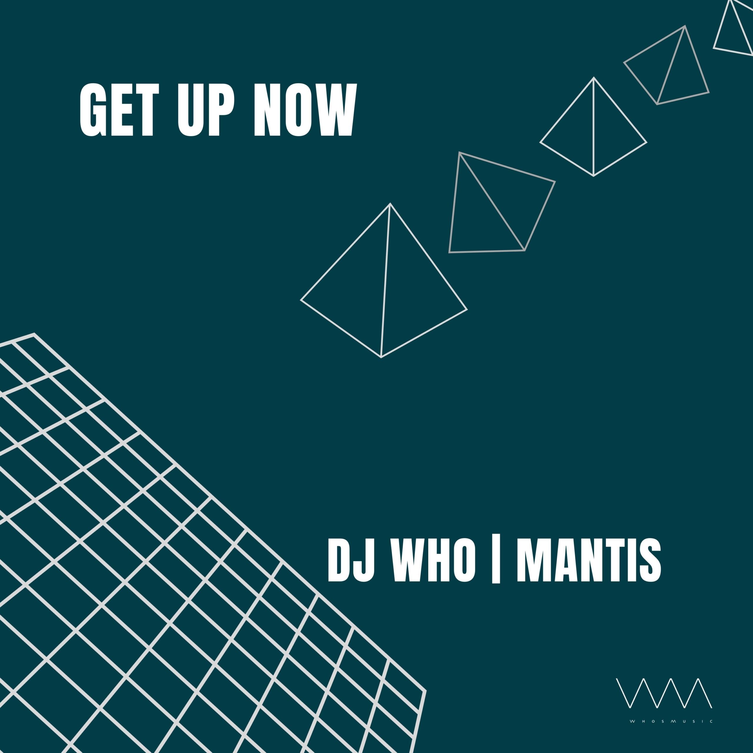 DJ Who & Mantis - Get Up Now